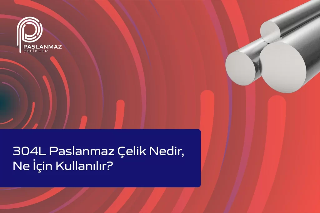 304L Paslanmaz Çelik Nedir