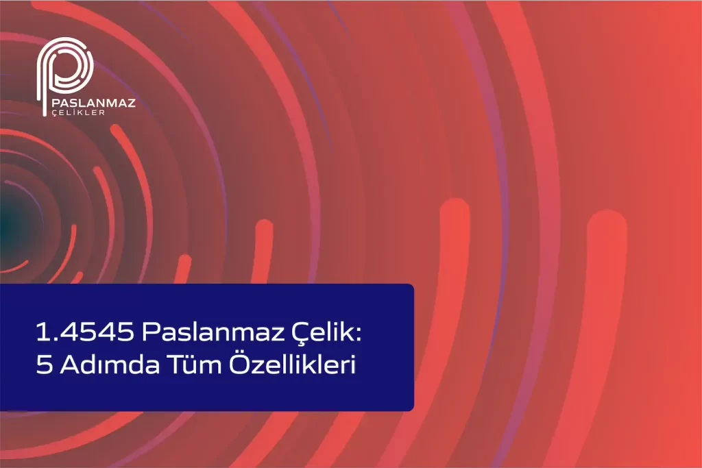 1.4545 Paslanmaz Çelik