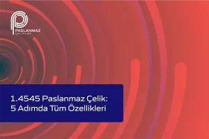 1.4545 Paslanmaz Çelik