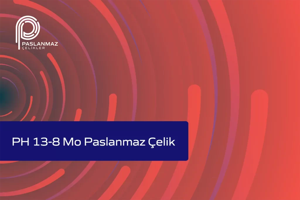 PH 13-8 Mo Paslanmaz Çelik